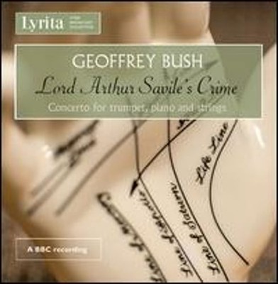 Geoffrey Bush: Lord Arthur Savile's Crime; Concerto for Trumpet, Piano and: New