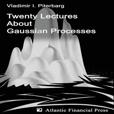 Twenty Lectures About Gaussian Processes Vladimir Ilich Piterbarg