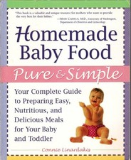Homemade Baby Food Pure and Simple: Your Complete Guide to Preparing Easy, Nutri
