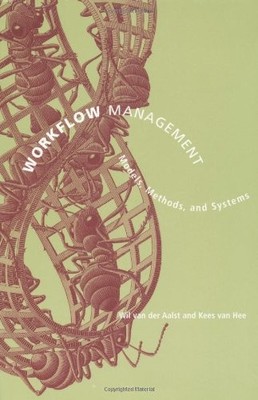 WORKFLOW MANAGEMENT: MODELS, METHODS, AND SYSTEMS By Van Wil M P Der Aalst & Van