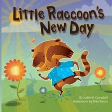 LITTLE RACCOON'S NEW DAY By Judith K. Campbell & Mike Kasun **BRAND NEW**