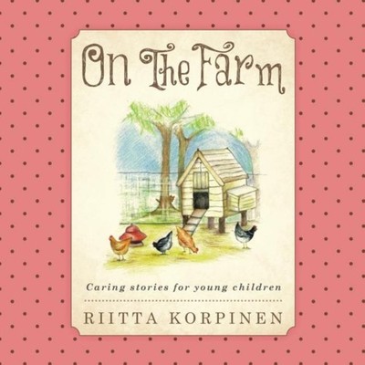 On the Farm Caring Stories for Young Children Riitta Korpinen Pap