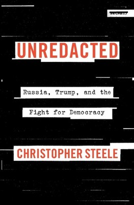 Unredacted: Russia, Trump, and the Fight for Democracy by Christopher Steele Har