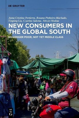 New Consumers in the Global South: No Longer Poor, Not Yet Middle Class: No Long