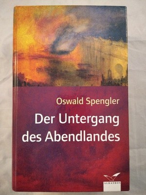 Der Untergang des Abendlandes: Umrisse einer Morphologie der Weltgeschichte. Spe