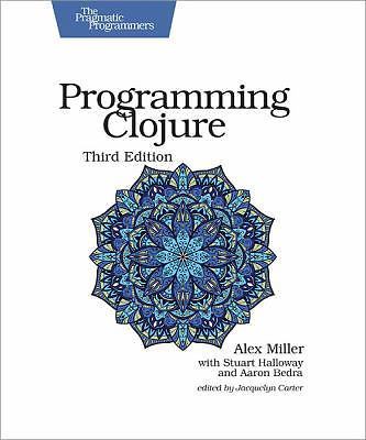 Programming Clojure by Stuart Halloway, Aaron Bedra and Alex Miller ...