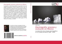 ElectrografíA: Proceso Y EvolucióN En MéXico VíCtor Mora Taschenbuch 232 S. 2018