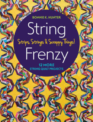 STRING FRENZY 12 Quilt Pattern Project Book 11322 Bonnie K Hunter