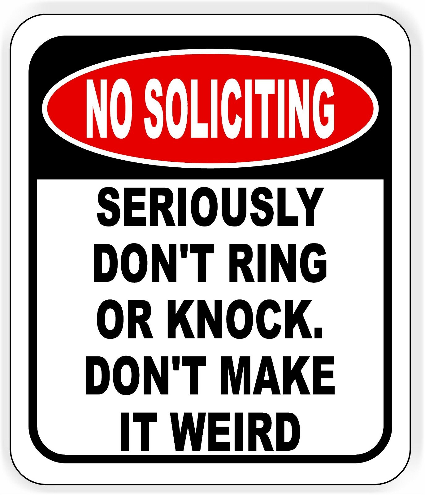 No soliciting. Seriously, don't ring or knock. Don't make it weird metal  sign | eBay