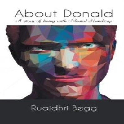 About Donald A story of living with Mental Handicap Ruaidhri Begg