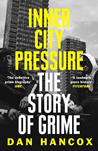Inner City Pressure: The Story of Grime - Hancox, Dan