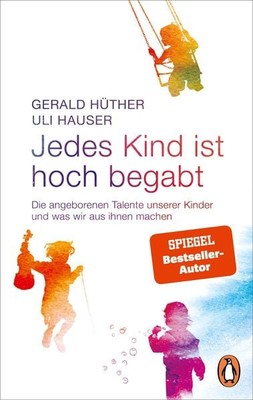 Jedes Kind ist hoch begabt Die angeborenen Talente unserer Kinder und was wir...