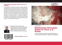 Rodrigo Negrete | Reflexiones Pausadas Sobre La Furia Y El Ruido | Taschenbuch