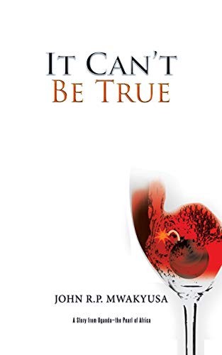 It Can't Be True: A Story from Uganda-the Pearl of Africa, MWAKYUSA, R.P.<-