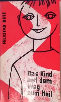 Das Kind auf dem Weg zum Heil : Anregungen f.e. gläubiges Leben mit Kindern im e