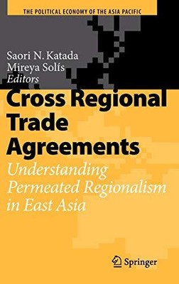 CROSS REGIONAL TRADE AGREEMENTS: UNDERSTANDING PERMEATED By Saori N. Katada