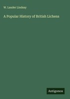 W. Lauder Lindsay | A Popular History Of British Lichens | Buch | Englisch