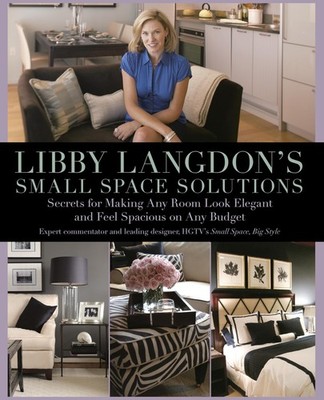Libby Langdon's Small Space Solutions: Secrets For Making Any Room Look Eleg...
