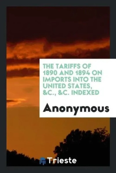Anonymous | The Tariffs Of 1890 And 1894 On Imports Into The United States,...-image