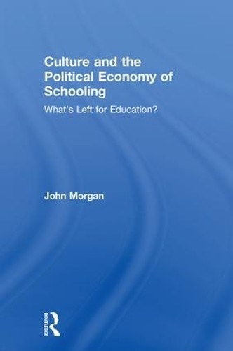 Culture and the Political Economy of Schooling - 9781138089280
