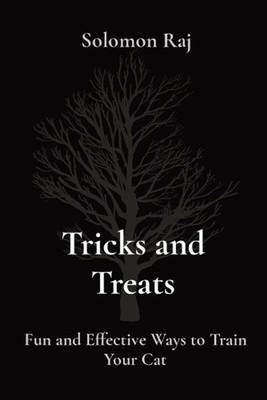Tricks and Treats: Fun and Effective Ways to Train Your Cat by Solomon Raj Paper