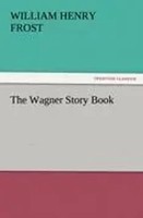 William Henry Frost | The Wagner Story Book | Taschenbuch | Englisch (2011)