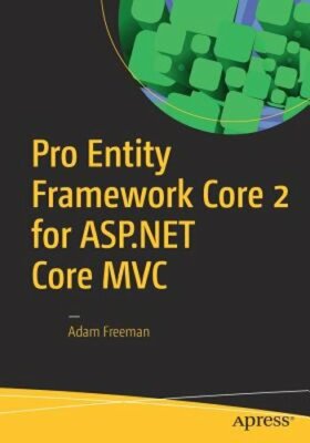 Pro Entity Framework Core 2 for ASP.NET Core MVC by Adam Freeman: New