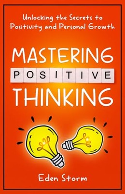 Storm - Mastering Positive Thinking  Unlocking the Secrets to Positivi - X555z