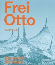 Frei Otto: 1925–2015. Bauen mit der Natur Buch Prestel Verlag