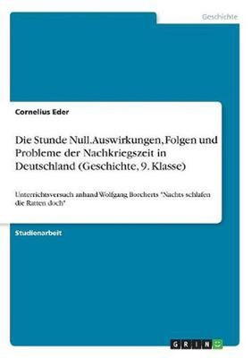 Die Stunde Null. Auswirkungen, Folgen und Probleme der Nachkriegszeit in Deutsch