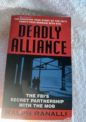 Deadly Alliance: The FBI's Secret Partnership With the Mob by Ranalli, Ralph