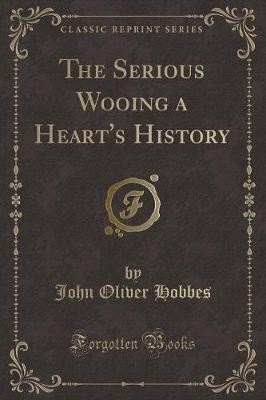 The Serious Wooing a Heart's History (Classic Repr