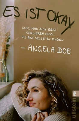 Es ist okay. Weil man sich erst verlieren muss, um sich selbst ...   Angela Doe