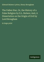 Edward Bulwer Lytton (U. A.) | The Fallen Star, Or, The History Of A False...