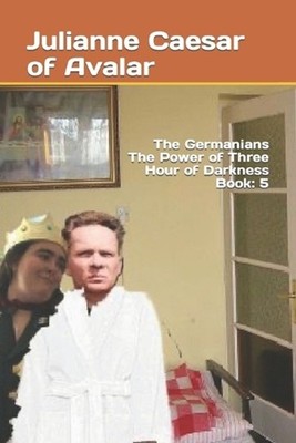 The Germanians The Power of Three Hour of Darkness Book: 5 by Julianne Caesar of