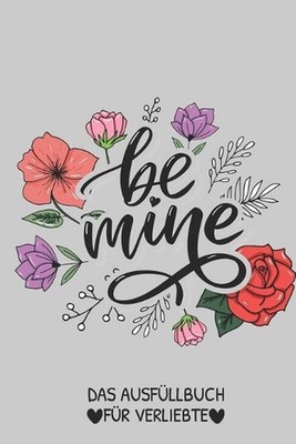 Be Mine Das Ausfllbuch Fr Verliebte: P?rchen Buch - Ausgefallene Geschenke Ehema