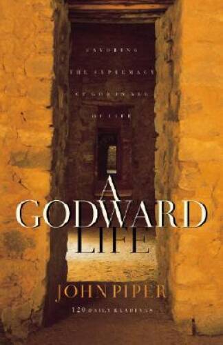 A Godward Life: Savoring the Supremacy of God in All of Life - VERY GOOD
