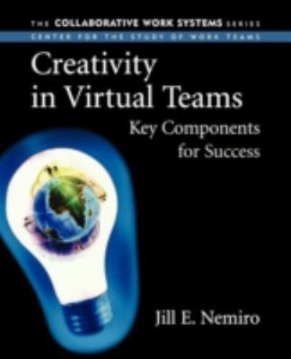 Creativity in Virtual Teams: Key Components for Success by Nemiro, Jill
