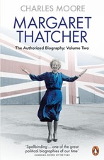 Margaret Thatcher: The Authorized Biography, Volume Two: Everything She Wants by