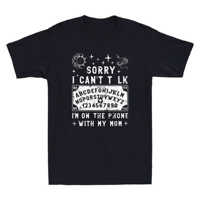 Sorry I Can't Talk I'm On The Phone With My Mom Ouija Board Funny Men's T-Shirt