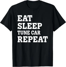 EAT SLEEP TUNE CAR REPEAT FUNNY SARCASTIC T-Shirt