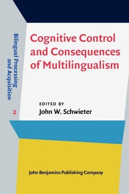 Cognitive Control and Consequences of Multilingualism, Hardcover by Schwieter...