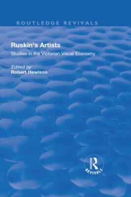 Ruskin's Artists : Studies in the Victorian Visual Economy, Paperback by Hewi...