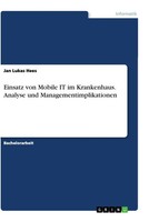 Einsatz Von Mobile It Im Krankenhaus. Analyse Und Managementimplikationen J