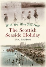 Wish You Were Still Here : The Scottish Seaside Holiday Paperback