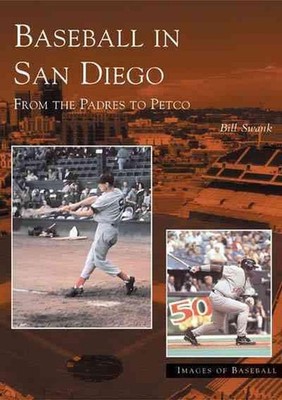 Baseball in San Diego:: From the Padres to Petco by Bill Swank (English) Paperba