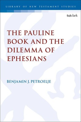 Reverend Benjamin J. Petroelje | The Pauline Book and the Dilemma of Ephesians