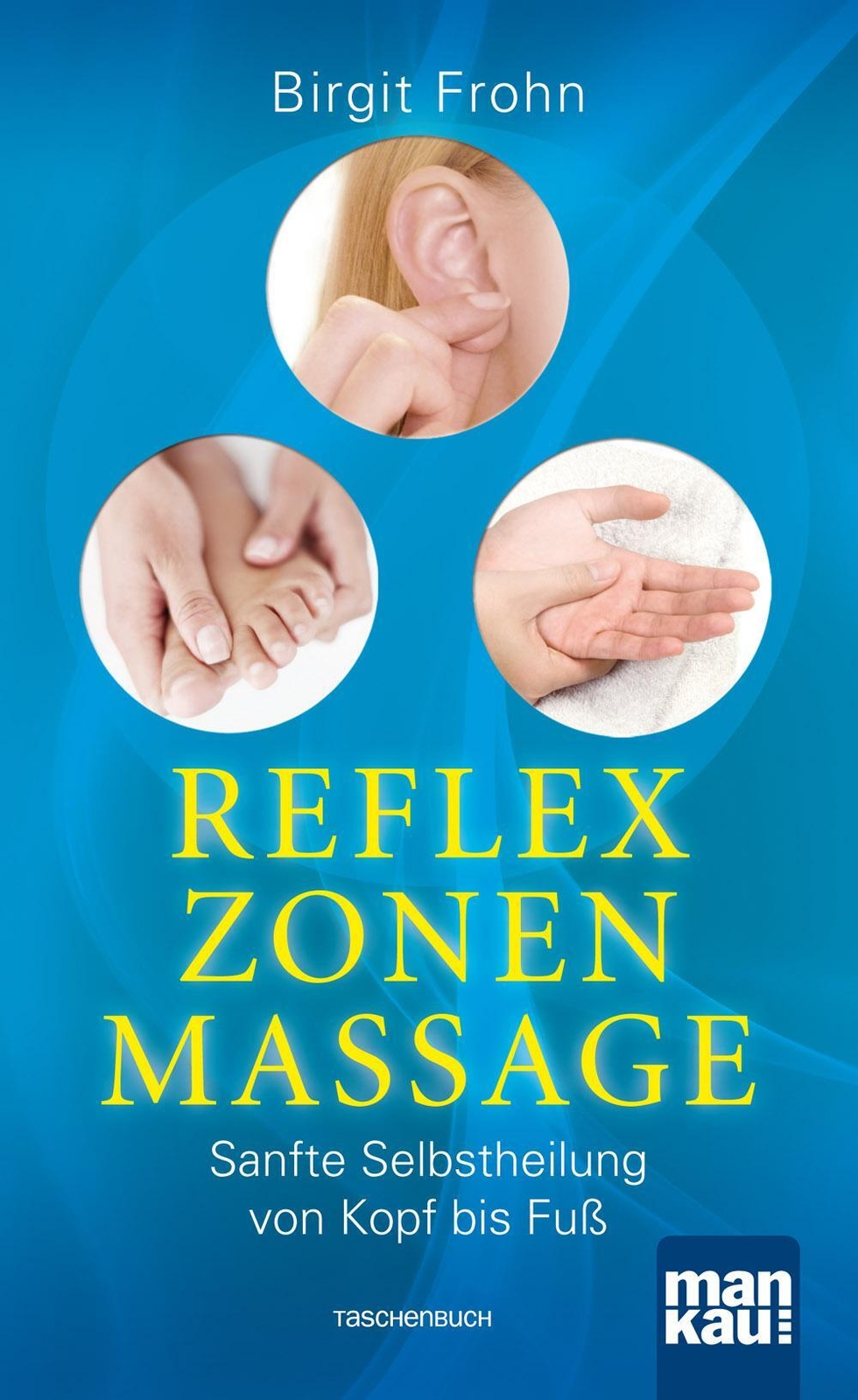 Reflexzonenmassage. Sanfte Selbstheilung Von Kopf Bis Fuß | Birgit