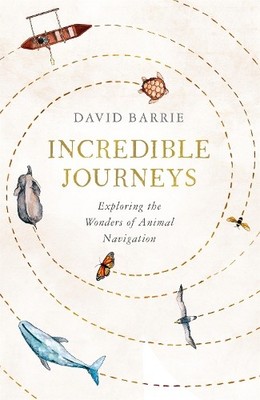 Incredible Journeys: Sunday Times Nature Book of th... by Barrie, David Hardback
