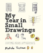My Year in Small Drawings: Notice, Draw, Appreciate by Tristram, Matilda